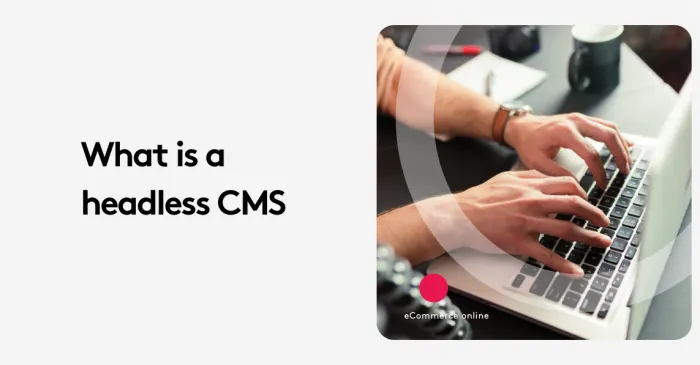 Hands typing on a laptop with text 'What is a headless CMS' on the side.