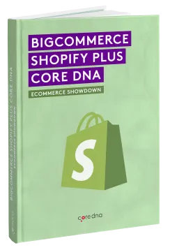 Form 52- BigCommerce vs Shopify vs Core dna