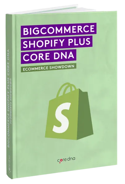 Form 52- BigCommerce vs Shopify vs Core dna